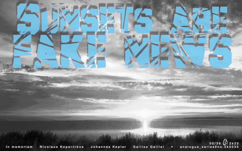 Against the background of a sunset in black and white, the upper half of the picture reads in large, blue and frayed letters: Sunsets are Fake News